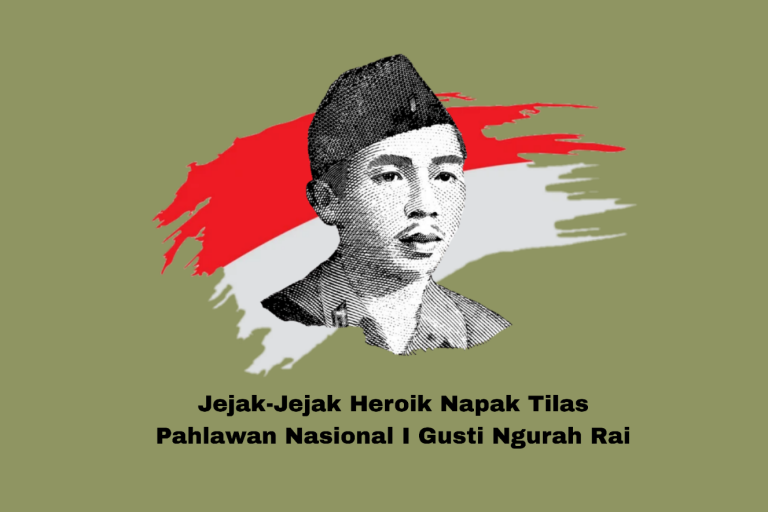 Jejak-Jejak Heroik Napak Tilas Pahlawan Nasional I Gusti Ngurah Rai