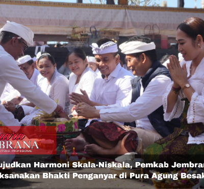 Wujudkan Harmoni Skala-Niskala, Pemkab Jembrana Laksanakan Bhakti Penganyar di Pura Agung Besakih