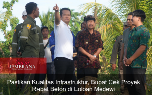 Pastikan Kualitas Infrastruktur, Bupati Cek Proyek Rabat Beton di Loloan Medewi