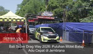 Bali Super Drag Way 2026: Puluhan Mobil Balap Adu Cepat di Jembrana