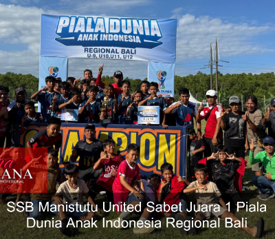 SSB Manistutu United Sabet Juara 1 Piala Dunia Anak Indonesia Regional Bali