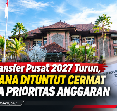 Dana Transfer Pusat 2027 Turun, Jembrana Dituntut Cermat Menata Prioritas Anggaran